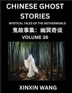 Chinese Ghost Stories (Part 36)- Learn Mandarin Chinese Language and Culture by Reading Short Stories, HSK All Levels, Simplified Character Edition, Easy Lessons for Beginners - Wang, Xinxin