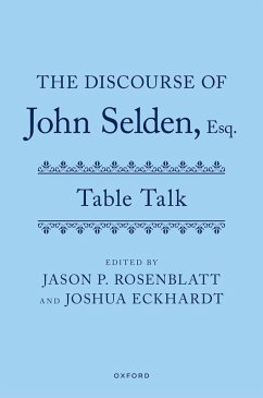 The Discourse of John Selden, Esq. (Table Talk) - Selden, John; Rosenblatt, Jason P; Eckhardt, Joshua