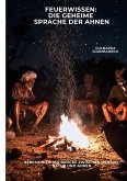 Feuerwissen: Die geheime Sprache der Ahnen Feuerwissen: Die geheime Sprache der Ahnen