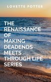 The Renaissance Of Making Deadends Meets Through Life Series The Renaissance Of Making Deadends Meets Through Life Series
