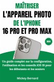 Maîtriser L'appareil Photo De L'iphone 16 Pro Et Pro Max (eBook, ePUB) Maîtriser L'appareil Photo De L'iphone 16 Pro Et Pro Max (eBook, ePUB)
