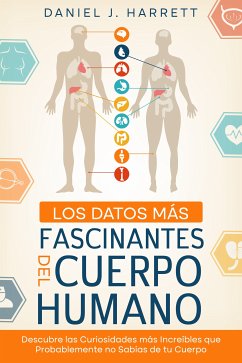 Los Datos más Fascinantes del Cuerpo Humano (eBook, ePUB) - J. Harrett, Daniel