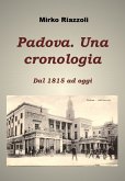Padova. Una Cronologia dal 1815 ad oggi (eBook, PDF) Padova. Una Cronologia dal 1815 ad oggi (eBook, PDF)