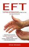 Eft: Tapping Affirmations to Help You Love Your Body and Your Life (Mastering Emotional Freedom Techniques and Overcoming Anxiety, Healing Trauma, and Cultivating Resilience) (eBook, ePUB)