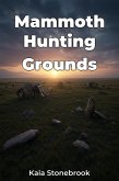Mammoth Hunting Grounds (eBook, ePUB) Mammoth Hunting Grounds (eBook, ePUB)