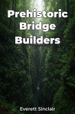 Prehistoric Bridge Builders (eBook, ePUB) Prehistoric Bridge Builders (eBook, ePUB)