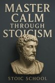 Master Calm Through Stoicism (eBook, ePUB)