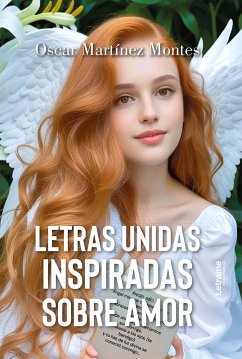 Letras unidas inspiradas sobre amor (eBook, ePUB) - Martínez Montes, Oscar