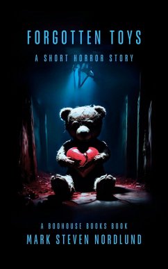 Forgotten Toys, A Short Horror Story (Boohouse Books Dark Stories, #1) (eBook, ePUB) - Nordlund, Mark