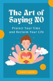 The Art of Saying No: Protect Your Time and Reclaim Your Life (eBook, ePUB)