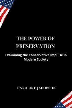 The Power Of Preservation:Examining the Conservative Impulse in Modern Society (eBook, ePUB) - Jacobson, Caroline
