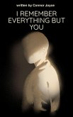 I Remember Everything But You (eBook, ePUB) I Remember Everything But You (eBook, ePUB)