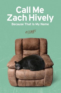 Cover Call Me Zach Hively Because That Is My Name: Essays (eBook, ePUB)
