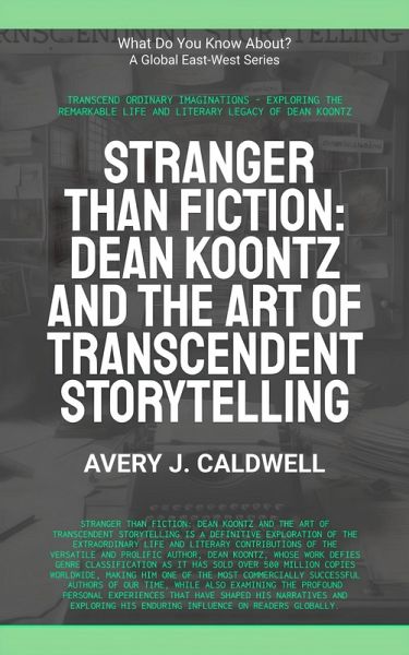 Stranger Than Fiction: Dean Koontz And The Art Of Transcendent Storytelling (What Do You Know?) (eBook, ePUB) Stranger Than Fiction: Dean Koontz And The Art Of Transcendent Storytelling (What Do You Know?) (eBook, ePUB)