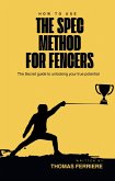 The SPEC Method For Fencers (eBook, ePUB) The SPEC Method For Fencers (eBook, ePUB)