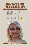 Unraveling Resiliency: The Journey From Trauma to Therapist (eBook, ePUB) Unraveling Resiliency: The Journey From Trauma to Therapist (eBook, ePUB)