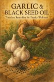 Garlic & Black Seed Oil (eBook, ePUB) Garlic & Black Seed Oil (eBook, ePUB)