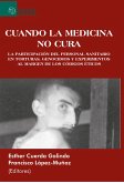 Cuando La Medicina No Cura: La Participación Del Personal Sanitario En Torturas, Genocidios Y Experimentos Al Margen De Los Códigos Éticos (eBook, PDF)