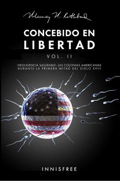 Cover Concebido En Libertad Vol. II: Negligencia Saludable. Las Colonias Americanas Durante La Primera Mitad Del S. XVIII (eBook, PDF)