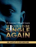 21 Lessons I would Learn, If I Could Be Single Again! (eBook, ePUB) 21 Lessons I would Learn, If I Could Be Single Again! (eBook, ePUB)
