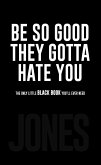 Be So Good They Gotta Hate You (eBook, ePUB) Be So Good They Gotta Hate You (eBook, ePUB)