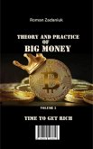 Theory and Practice of Big Money: Volume 2 - TIME TO GET RICH (eBook, ePUB) Theory and Practice of Big Money: Volume 2 - TIME TO GET RICH (eBook, ePUB)