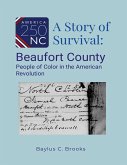 A Story of Survival: Beaufort County People of Color in the American Revolution (eBook, ePUB) A Story of Survival: Beaufort County People of Color in the American Revolution (eBook, ePUB)