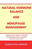 Natural Hormone Balance and Menopause Management :Things You Need to Know Hormones Hot Flashes Moods and Diet (eBook, ePUB) Natural Hormone Balance and Menopause Management :Things You Need to Know Hormones Hot Flashes Moods and Diet (eBook, ePUB)