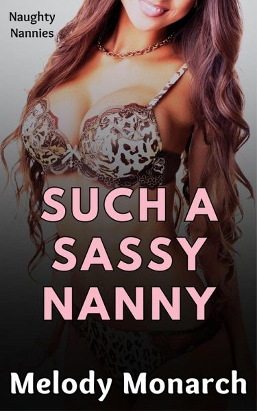 Such a Sassy Nanny (Naughty Nannies, #3) (eBook, ePUB)