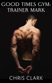 Trainer Mark (Good Times Gym) (eBook, ePUB) Trainer Mark (Good Times Gym) (eBook, ePUB)
