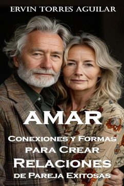 Cover Amar: Conexiones y Formas para Crear Relaciones de Pareja Exitosas (eBook, ePUB)