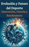 Evolución y Futuro del Deporte: Innovación, Ciencia y Rendimiento (eBook, ePUB) Evolución y Futuro del Deporte: Innovación, Ciencia y Rendimiento (eBook, ePUB)