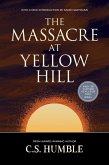 The Massacre at Yellow Hill (Amid the Vastness of All Else, #1) (eBook, ePUB) The Massacre at Yellow Hill (Amid the Vastness of All Else, #1) (eBook, ePUB)