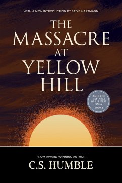 The Massacre at Yellow Hill (Amid the Vastness of All Else, #1) (eBook, ePUB) - Humble, C. S.
