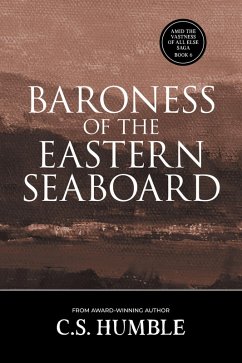 Baroness of the Eastern Seaboard (Amid the Vastness of All Else, #6) (eBook, ePUB) - Humble, C. S.