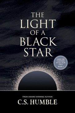 The Light of a Black Star (Amid the Vastness of All Else, #3) (eBook, ePUB) - Humble, C. S.