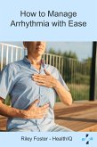 HowtoManageArrhythmiawithEase (eBook, ePUB) HowtoManageArrhythmiawithEase (eBook, ePUB)
