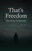 That's Freedom! -The messy in-between (eBook, ePUB)