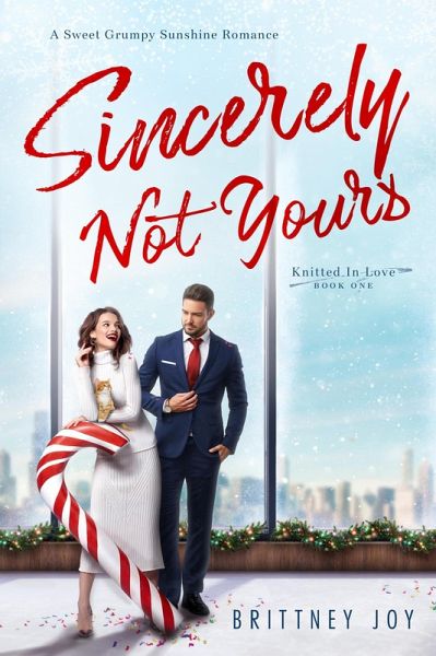 Sincerely Not Yours: A Sweet Grumpy Sunshine Romance (Knitted In Love, #1) (eBook, ePUB) Sincerely Not Yours: A Sweet Grumpy Sunshine Romance (Knitted In Love, #1) (eBook, ePUB)