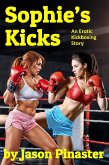 Sophie's Kicks: An Erotic Kickboxing Story (eBook, ePUB) Sophie's Kicks: An Erotic Kickboxing Story (eBook, ePUB)