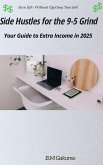Side Hustles for the 9-5 Grind : Your Guide to Extra Income in 2025 (eBook, ePUB) Side Hustles for the 9-5 Grind : Your Guide to Extra Income in 2025 (eBook, ePUB)