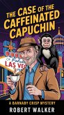 The Case of the Caffeinated Capuchin: A Barnaby Crisp Mystery (eBook, ePUB) The Case of the Caffeinated Capuchin: A Barnaby Crisp Mystery (eBook, ePUB)