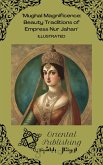 Mughal Magnificence Beauty Traditions of Empress Nur Jahan (eBook, ePUB) Mughal Magnificence Beauty Traditions of Empress Nur Jahan (eBook, ePUB)