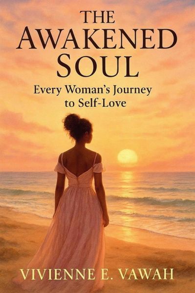 The Awakened Soul, Every Woman's Journey to Self-Love (The Awakened Soul Series, #1) (eBook, ePUB) The Awakened Soul, Every Woman's Journey to Self-Love (The Awakened Soul Series, #1) (eBook, ePUB)