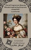 Floral Fragrance Beauty Rituals Inspired by Empress Josephine (eBook, ePUB)