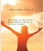 The Power of Her Story: Black Women's Roles in History Volume I (eBook, ePUB) The Power of Her Story: Black Women's Roles in History Volume I (eBook, ePUB)
