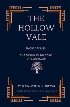 The Hollow Vale: Short Stories: The Dawning Shadows of Elderglen (The Tharion Cycle: Memory is the last magic. Silence is the first language, #8) (eBook, ePUB) - Burton, Alexander Paul
