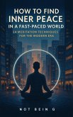 How to Find Inner Peace in a Fast-Paced 24 Meditation Techniques for the Modern Era World: (Awakening) (eBook, ePUB)