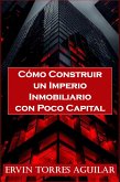 Cómo Construir un Imperio Inmobiliario con Poco Capital (eBook, ePUB) Cómo Construir un Imperio Inmobiliario con Poco Capital (eBook, ePUB)