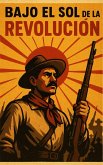 Bajo el Sol de la Revolución (bajo el sol de la revolucion, #195) (eBook, ePUB) Bajo el Sol de la Revolución (bajo el sol de la revolucion, #195) (eBook, ePUB)